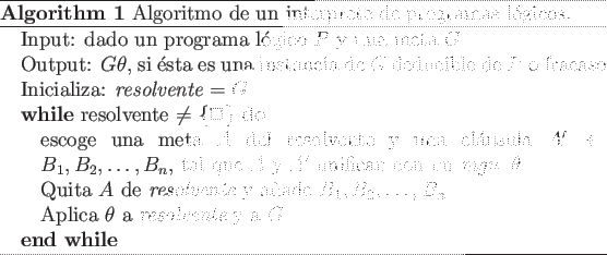 \begin{algorithm}
% latex2html id marker 216\caption{Algoritmo de un interpret...
... $\theta$\ a {\em resolvente} y a $G$
\ENDWHILE
\end{algorithmic}\end{algorithm}