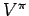 $V^{\pi }$