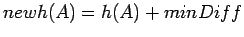 $newh(A)=h(A)+minDiff$