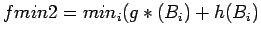 $fmin2 = min_i (g*(B_i) + h(B_i)$