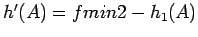 $h'(A)=fmin2 - h_1(A)$