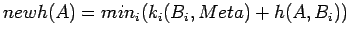$newh(A)=min_i(k_i(B_i,Meta)+h(A,B_i))$
