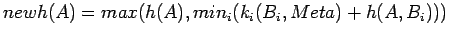 $newh(A)=max(h(A),min_i(k_i(B_i,Meta)+h(A,B_i)))$