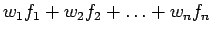 $w_1
f_1 + w_2 f_2 + \ldots + w_n f_n$