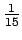 $\frac{1}{15}$