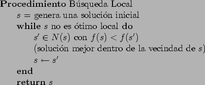 \begin{table}
\begin{tabbing}
123 \= 123 \= \kill
\textbf{Procedimiento} B\a'{u}...
...row s'$ \\
\> \textbf{end} \\
\> \textbf{return} $s$
\end{tabbing}\end{table}