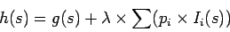 \begin{displaymath}h(s) = g(s) + \lambda \times \sum (p_i \times I_i(s))
\end{displaymath}