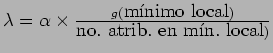 $\lambda = \alpha \times \frac{g(\mbox{m\'{\i}nimo local})}{\mbox{no.\
atrib. en m\'{\i}n. local})}$