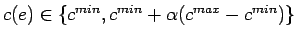 $c(e) \in \{c^{min},c^{min} + \alpha(c^{max} - c^{min})\}$