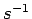 $s^{-1}$