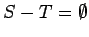 $S - T = \emptyset$