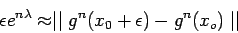 \begin{displaymath}\epsilon e^{n \lambda} \approx \mid\mid g^n (x_0 + \epsilon) - g^n
(x_o) \mid\mid \end{displaymath}