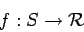 \begin{displaymath}f : S \rightarrow \cal R \end{displaymath}