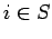 $i \in S$