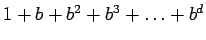 $1 + b + b^2 + b^3 + \ldots + b^d$