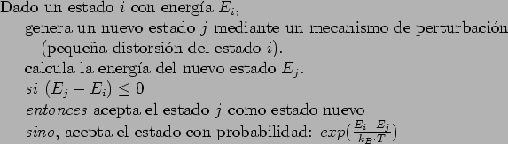 \begin{table}
\begin{tabbing}
123\= \kill
Dado un estado $i$ con energ\a'{\i}a ...
...on probabilidad:
$ exp(\frac{E_i - E_j}{k_B \cdot T}) $
\end{tabbing}\end{table}