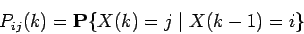 \begin{displaymath}P_{ij}(k) = {\bf P}\{X(k) = j \mid X(k-1) = i\} \end{displaymath}