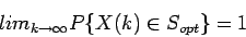 \begin{displaymath}lim_{k \rightarrow \infty} P\{X(k) \in S_{opt}\} = 1 \end{displaymath}