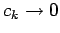 $c_k \rightarrow 0$