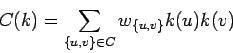 \begin{displaymath}C(k) = \sum_{\{u,v\} \in C} w_{\{u,v\}} k(u) k(v) \end{displaymath}