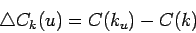 \begin{displaymath}\triangle C_k(u) = C(k_u) - C(k) \end{displaymath}