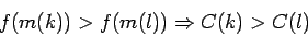 \begin{displaymath}f(m(k)) > f(m(l)) \Rightarrow C(k) > C(l) \end{displaymath}