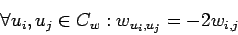 \begin{displaymath}\forall {u_i,u_j} \in C_w: w_{u_i,u_j}=-2w_{i,j}\end{displaymath}
