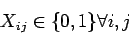 \begin{displaymath}X_{ij} \in \{0,1\} \forall i,j \end{displaymath}
