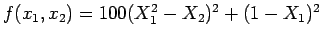 $f(x_1,x_2) = 100(X_1^2 - X_2)^2 + (1 - X_1)^2$