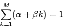 \begin{displaymath}\sum_{k=1}^M (\alpha + \beta k) = 1 \end{displaymath}
