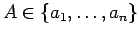 $A \in \{a_1, \ldots, a_n\}$