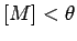 $[M] < \theta$