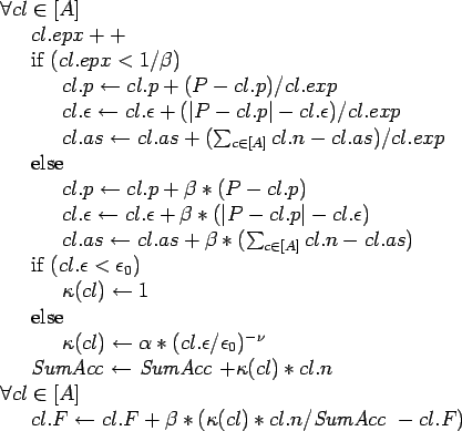 \begin{table}
\begin{tabbing}
123\=123\= \kill
$\forall cl \in [A]$ \\
\> $cl....
...ta * (\kappa(cl) * cl.n
/\mbox{\emph{SumAcc} } - cl.F)$
\end{tabbing}\end{table}