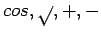 $cos, \sqrt{}, +, -$