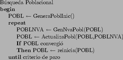 \begin{table}
\begin{tabbing}
123\=123\=123\= \kill
B\a'{u}squeda Poblacional \\...
... reinicia(POBL) \\
\> \textbf{until} criterio de paro
\end{tabbing}\end{table}