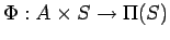 $\Phi: A \times S \rightarrow \Pi(S)$