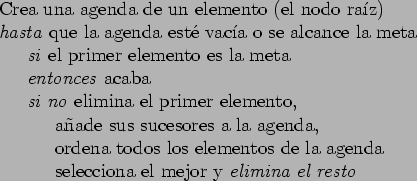 \begin{table}
\begin{tabbing}
12\=123\=123\= \kill
\> Crea una agenda de un elem...
...
\> \> \> selecciona el mejor y \emph{elimina el resto}
\end{tabbing}\end{table}