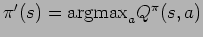$\pi'(s) =
\mbox{argmax}_a Q^{\pi}(s,a)$