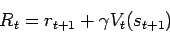 \begin{displaymath}R_t = r_{t+1} + \gamma V_t(s_{t+1}) \end{displaymath}