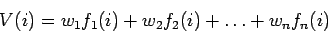 \begin{displaymath}V(i) = w_1 f_1(i) + w_2 f_2(i) + \ldots + w_n f_n(i) \end{displaymath}