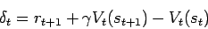 \begin{displaymath}\delta_t = r_{t+1} + \gamma V_t(s_{t+1}) - V_t(s_t) \end{displaymath}
