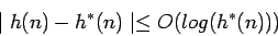 \begin{displaymath}\mid h(n) - h^*(n) \mid \leq O(log(h^*(n)))\end{displaymath}