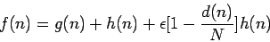 \begin{displaymath}f(n) = g(n) + h(n) + \epsilon [ 1 - \frac{d(n)}{N} ] h(n) \end{displaymath}