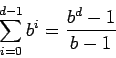 \begin{displaymath}\sum_{i=0}^{d - 1} b^i = \frac{b^d - 1}{b - 1} \end{displaymath}