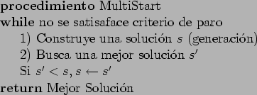 \begin{table}
\begin{tabbing}
123\=123\=123\= \kill
\textbf{procedimiento} Multi...
...\leftarrow s'$ \\
\textbf{return} Mejor Soluci\a'{o}n
\end{tabbing}\end{table}
