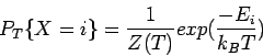 \begin{displaymath}P_T\{X = i\} = \frac{1}{Z(T)} exp(\frac{-E_i}{k_BT}) \end{displaymath}