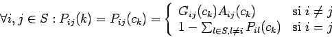 \begin{displaymath}\forall i,j \in S : P_{ij}(k) = P_{ij}(c_k) = \left\{
\begin{...
..., l \neq i} P_{il}(c_k) & \mbox{si } i = j
\end{array}\right . \end{displaymath}