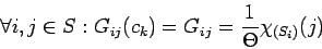 \begin{displaymath}\forall i,j \in S : G_{ij}(c_k) = G_{ij} = \frac{1}{\Theta}
\chi_{(S_i)}(j) \end{displaymath}