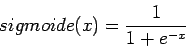 \begin{displaymath}
sigmoide(x)=\frac{1}{1+e^{-x}}
\end{displaymath}
