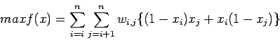 \begin{displaymath}
max f(x) = \sum_{i=i}^n \sum_{j=i+1}^n w_{i,j} \{(1-x_i)x_j + x_i(1-x_j)\}
\end{displaymath}